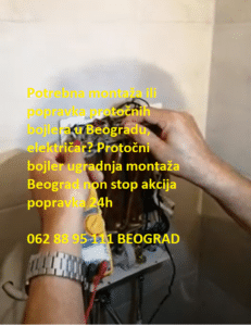 Protočni bojler ugradnja montaža Beograd non stop akcija popravka 24h